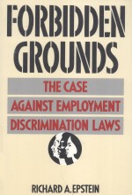 FORBIDDEN GROUNDS THE CASE AGAINST EMPLOYMENT DISCRIMINATION LAWS