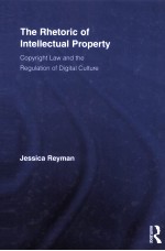 THE RHETORIC OF INTELLECTUAL PROPERTY COPYRIGHT LAW AND THE REGULATION OF DIGITAL CULTURE