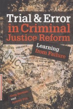 TRIAL & ERROR IN CRIMINAL JUSTICE REFORM LEARNING FROM FAILURE