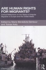 ARE HUMAN RIGHTS FOR MIGRANTS? CRITICAL REFLECTIONS ON THE STATUS OF IRREGULAR MIGRANTS IN EUROPE A