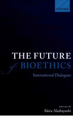 THE FUTURE OF BIOETHICS INTERNATIONAL DIALOGUES