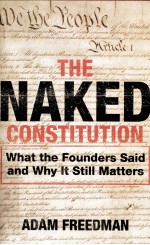 THE NAKED CONSTITUTION WHAT THE FOUNDERS SAID AND WHY IT STILL MATTERS