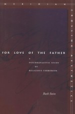 FOR LOVE OF THE FATHER  A PSYCHOANALYTIC STUDY OF RELIGIOUS TERRORISM