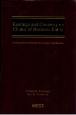 KEATINGE AND CONAWAY ON CHOICE OF BUSINESS ENTITY SELECTING FORM AND STRUCTURE FOR A CLOSELY-HELD B