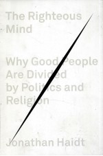 THE RIGHTEOUS MIND WHY GOOD PEOPLE ARE DIVIDED BY POLITICS AND RELIGION