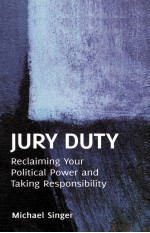 JURY DUTY RECLAIMING YOUR POLITICAL POWER AND TAKING RESPONSIBILITY