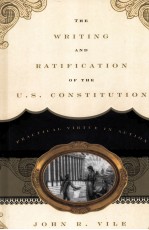 THE WRITING AND RATIFICATION OF THE U.S. CONSTITUTION  PRACTICAL VIRTUE IN ACTION