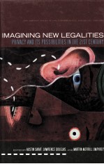 IMAGINING NEW LEGALITIES PRIVACY AND ITS POSSIBILITIES IN THE 21ST CENTURY