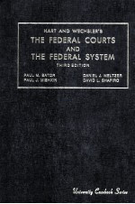 HART AND WECHSLER'S THE FEDERAL COURTS AND THE FEDERAL SYSTEM THIRD EDITION