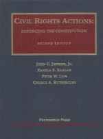 CIVIL RIGHTS ACTIONS:ENFORCING THE CONSTITUTION SECOND EDITION