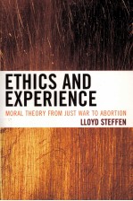 ETHICS AND EXPERIENCE MORAL THEORY FROM JUST WAR TO ABORTION