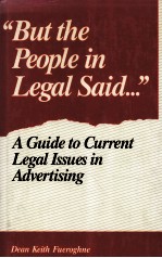 “BUT THE PEOPLE IN LEGAL SAID…” A GUIDE TO CURRENT LEGAL ISSUES IN ADVERTISING