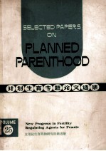 SELECTED PAPERS ON PLANNED PARENTHOOD VOL 25 NEW PROGRESS IN FERTILITY REGULATING AGENTS FOR FEMALE