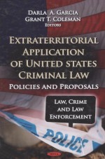 EXTRATERRITORIAL APPLICATION OF U.S.CRIMINAL LAW POLICIES AND PROPOSALS