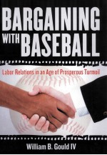 BARGAINING WITH BASEBALL LABOR RELATIONS IN AN AGE OF PROSPEROUS TURMOIL