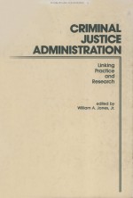 CRIMINAL JUSTICE ADMINISTRATION:LINKING PRACTICE AND RESEARCH