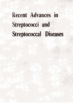 RECENT ADVANCES IN STREPTOCOCCI AND STREPTOCOCCAL DISEASES