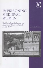 IMPRISONING MEDIEVAL WOMEN THE NON-JUDICIAL CONFINEMENT AND ABDUCTION OF WOMEN IN ENGLAND