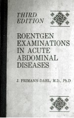 ROENTGEN EXAMINATIONS IN ACUTE ABDOMINAL DISEASES THIRD EDITION