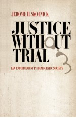 JUSTICE WITHOUT TRIAL:LAW ENFORCEMENT IN DEMOCRATIC SOCIETY