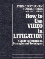 HOW TO USE VIDEO IN LITIGATION:A GUIDE TO TECHNOLOGY