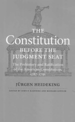 THE CONSTITUTION BEFORE THE JUDGMENT SEAT THE PREHISTORY AND RATIFICATION OF THE AMERICAN CONSTITU