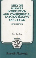 RILEY ON BUSINESS INTERRUPTION AND CONSEQUENTIAL LOSS INSURANCES AND CLAIMS SIXTH EDITION