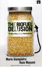 THE BIOFUEL DELUSION:THE FALLACY OF LARGE-SCALE AGRO-BIOFUEL PRODUCTION