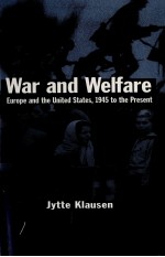 WAR AND WELFARE EUROPE AND THE UNITED STATES 1945 TO THE PRESENT