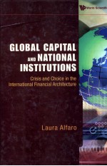 GLOBAL CAPITAL AND NATIONAL INSTITUTIONS CRISISI AND CHOICE IN THE INTERNATIONAL FINANCIAL ARCHITECT