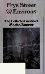 FRYE STREET & ENVIRONS THE COLLECTED WORKS OF MARITA BONNER