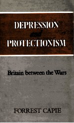 DEPRESSION AND PROTECTIONISM:BRITAIN BETWEEN THE WARS