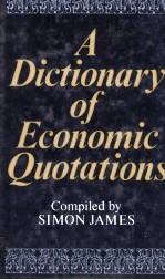 A DICTIONARY OF ECONOMIC QUOTATIONS