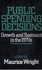 PUBLIC SPENDING DECSIONS GROWTH AND RESTRAINT IN THE 1970S