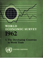 WORLD ECONOMIC SURVEY 1962:1.THE DEVELOPING COUNTRIES IN WORLD TRADE