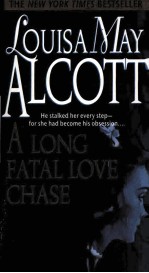 LOUISA MAY ALCOTT A LONG FATAL LOVE CHASE