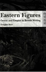 EASTERN FIGURES:ORIENT AND EMPIRE IN BRITISH WRITING