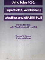 USING LOTU 1-2-3 SUPERCALC4 WORLD PERFECT WORDSTAR AND ABASE III PLUS REVISED EDITION WITH WORDPERFE