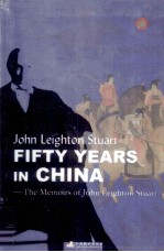 FIFTY YEARS IN CHINA:THE MEMOIRS OF JOHN LEIGHTON STUART