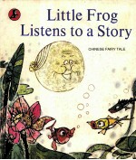 LITTLE FROG LISTENS TO A STORY