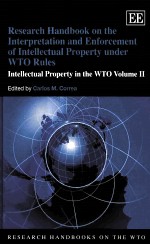 RESEARCH HANDBOOK ON THE INTERPRETATION AND ENFORCEMENT OF INTELLECTUAL PROPERTY UNDER WTO RULES:INT