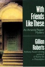 WITH FRIENDS LIKE THESE...:AN AMANDA PEPPER MYSTERY