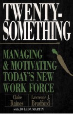 Twentysomething Managing and Motivating Today`s New Workforce