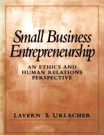 SMALL BUSINESS ENTREPRENEURSHIP:AN ETHICS AND HUMAN RELATIONS PERSPECTIVE