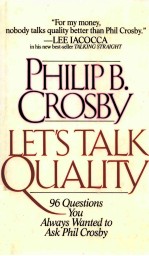 LET'S TALK QUALITY:96 QUESTIONS YOU ALWAYS WANTED TO ASK PHIL CROSBY