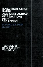 TECHNIQUES OF CHEMISTRY VOLUME VI:INVESTIGATION OF RATES AND MECHANISMS OF REACTIONS THIRD EDITION