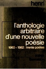 L'anthologie arbitraire d'une nouvelle poésie 1960-1982