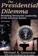 THE PRESIDENTIAL DILEMMA REVISITING DEMOCRATIC LEADERSHIP IN THE AMERICAN SYSTEM THIRD EDITION