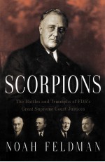 SCORPIONS THE BATTLES AND TRIUMPHS OF FDR'S GREAT SUPREME COURT JUSTICES