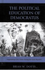 THE POLITICAL EDUCATION OF DEMOCRATUS NEGOTIATING CIVIC VIRTUE DURING THE EARLY REPUBLIC